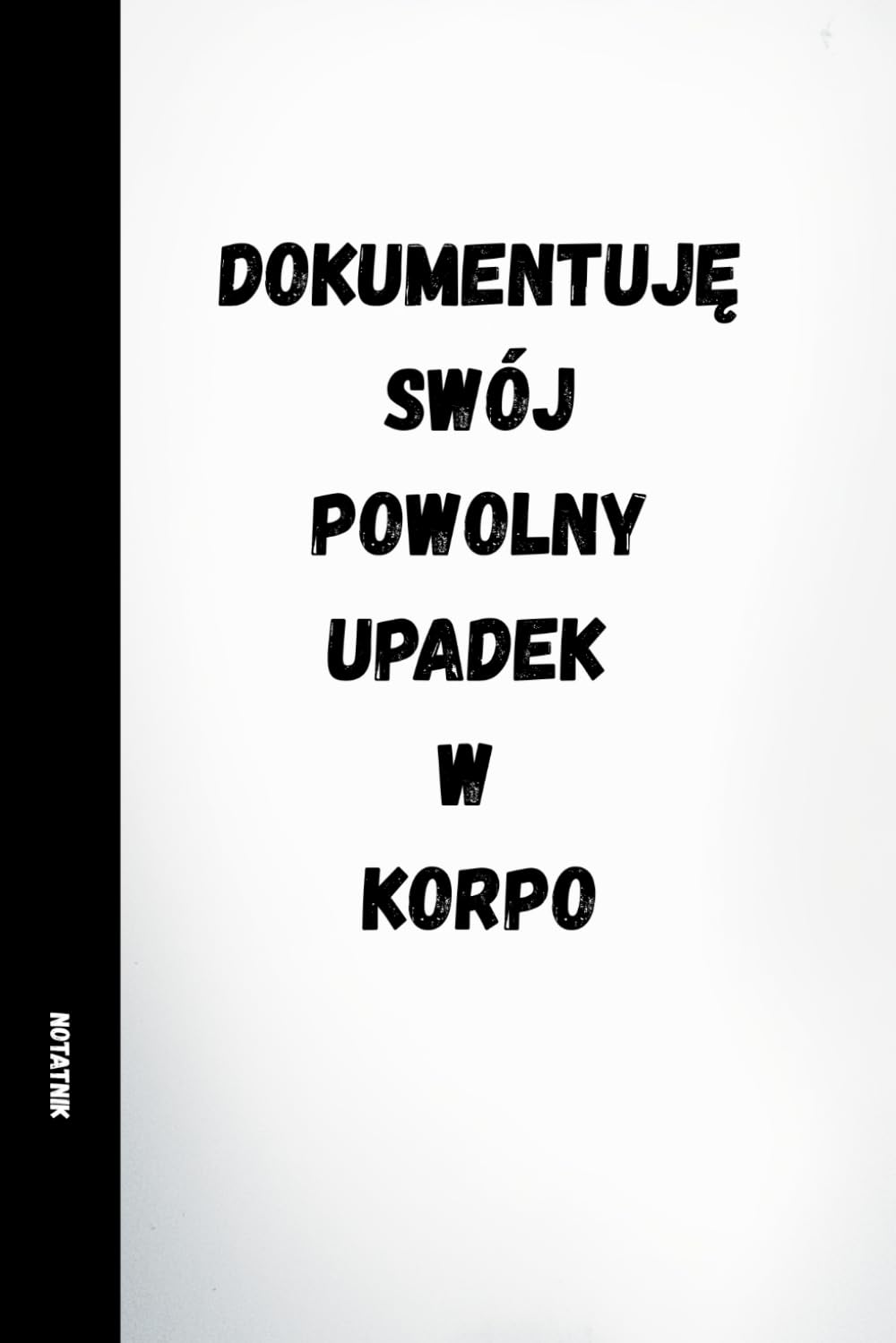 DOKUMENTUJĘ SWÓJ POWOLNY UPADEK W KORPO: ŚMIESZNY NOTATNIK DO PRACY • KOLEKCJA: PRACA? JAKOŚ TO BĘDZIE: 120 stron linijkowanych, śmieszne cytaty na... dla pracowników i szef (Polish Edition) baixar o livro de graça