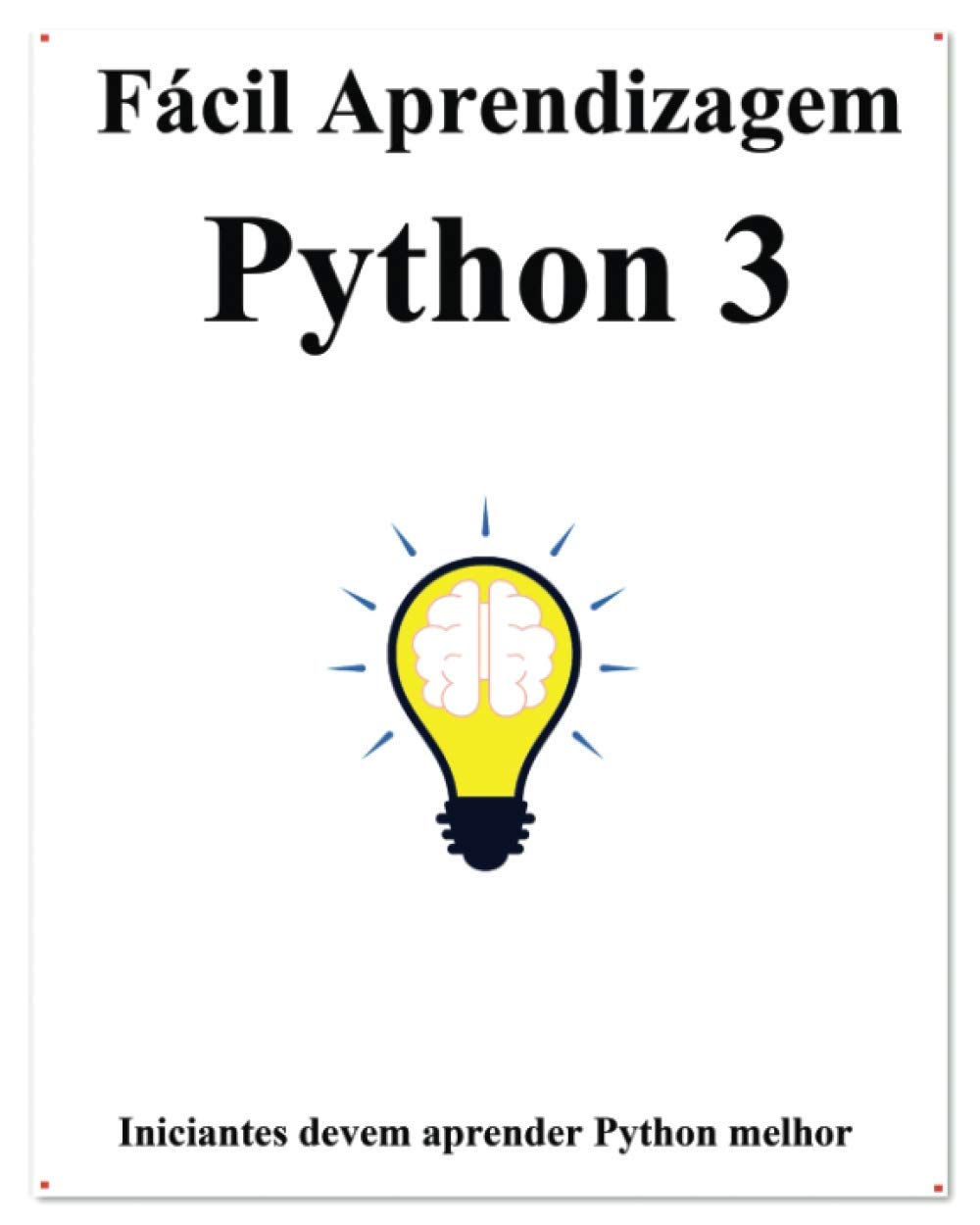 Fácil Aprendizagem Python 3: Passo a passo para levar os iniciantes a aprender Python melhor e rápido (Portuguese Edition) baixar livro de graça