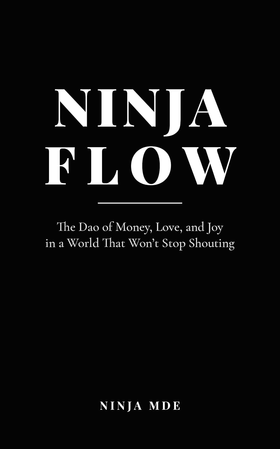 ler totalmente Ninja Flow: The Dao of Money, Love, and Joy in a World That Won't Stop Shouting (English Edition)