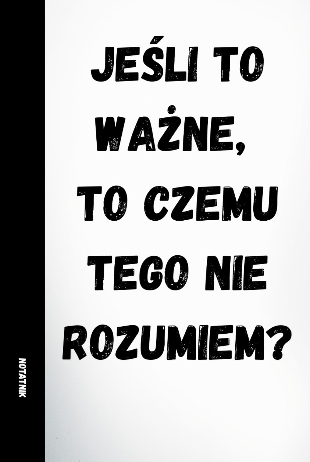 JEŚLI TO WAŻNE, TO CZEMU TEGO NIE ROZUMIEM? • KOLEKCJA: PRACA? JAKOŚ TO BĘDZIE: 120 stron linijkowanych, śmieszne cytaty na każdej stronie • Część... pracy, na Mikołajka, dla pracowników i szefów baixar o livro de graça