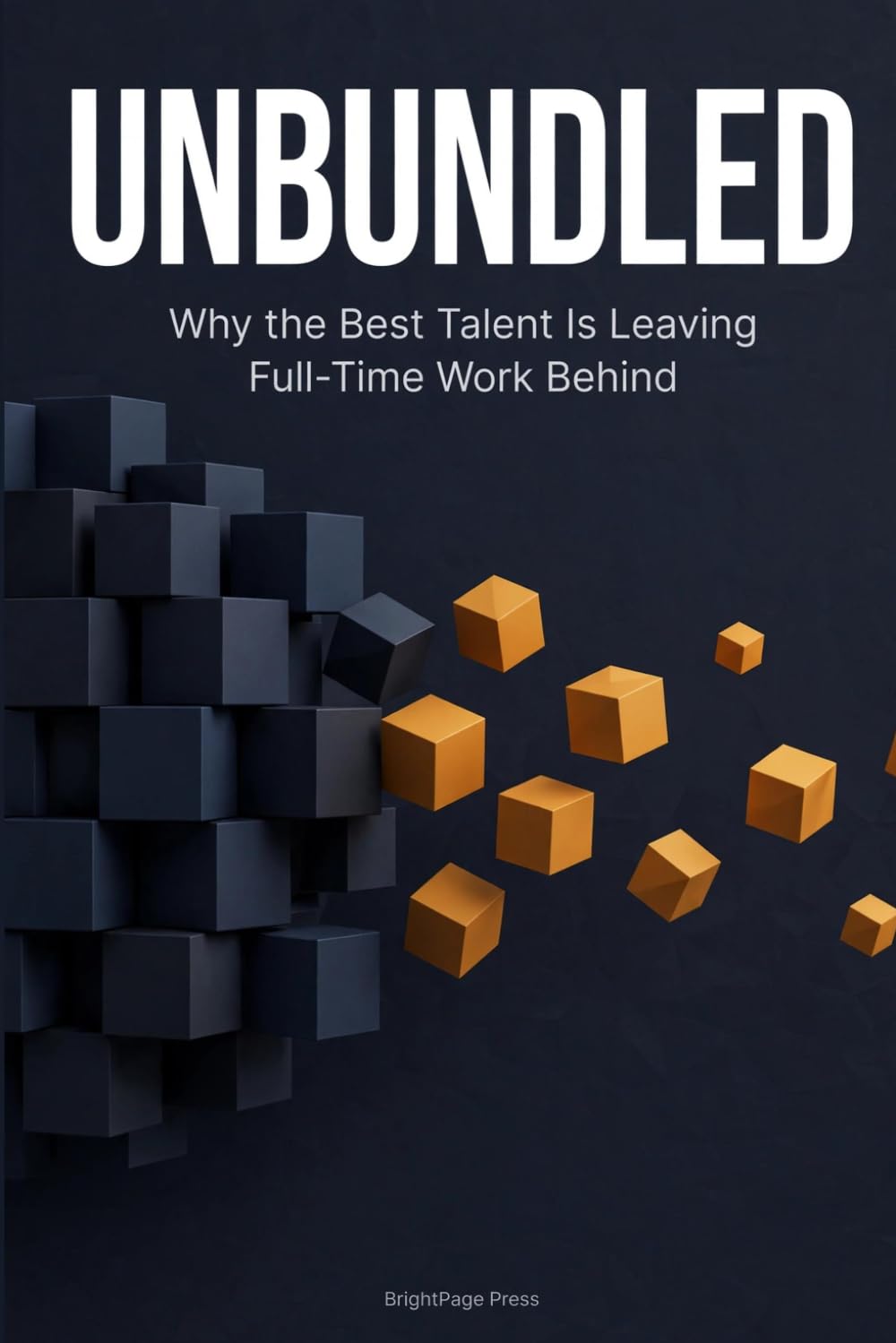 Unbundled: Why the Best Talent Is Leaving Full-Time Work Behind baixar livro de graça