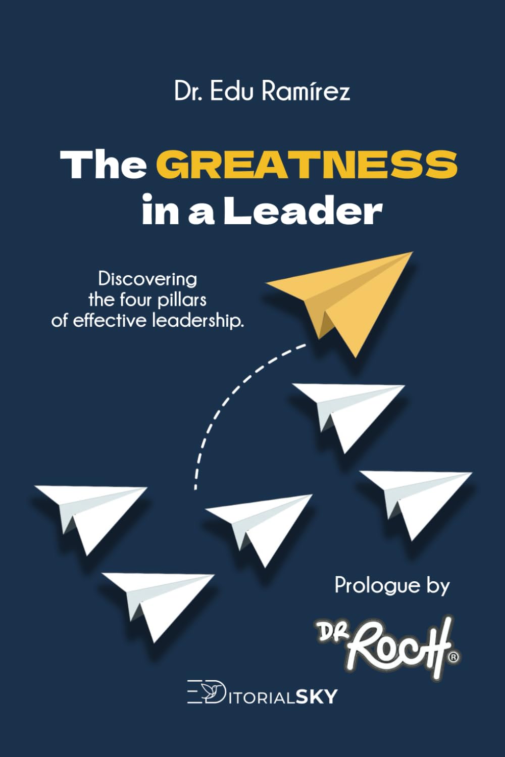 The Greatness in a Leader: Discovering the 4 Pillars of effective leadership (Colección de Liderazgo) baixar o livro de graça
