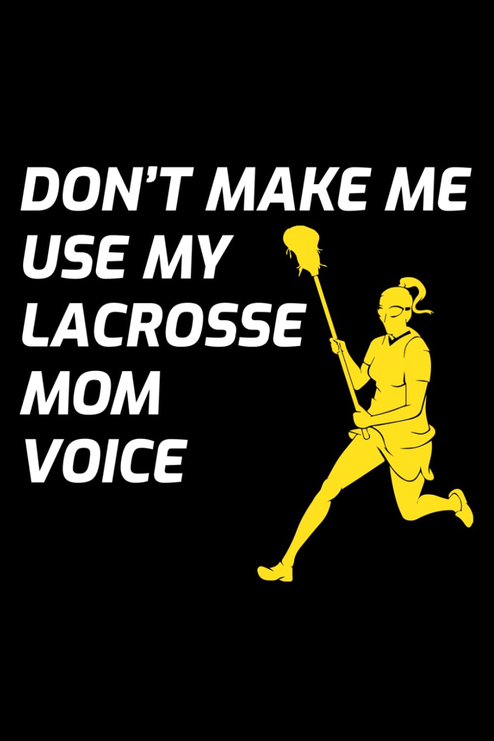 Don't Make me use my Lacrosse Mom Voice: Lacrosse Player Funny Blank Lined Journal Notebook Diary baixar livro de graça