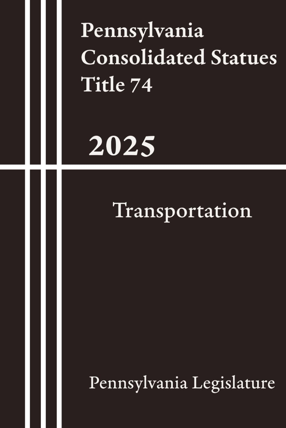 Pennsylvania Consolidated Statues Title 74 - Transportation 2025