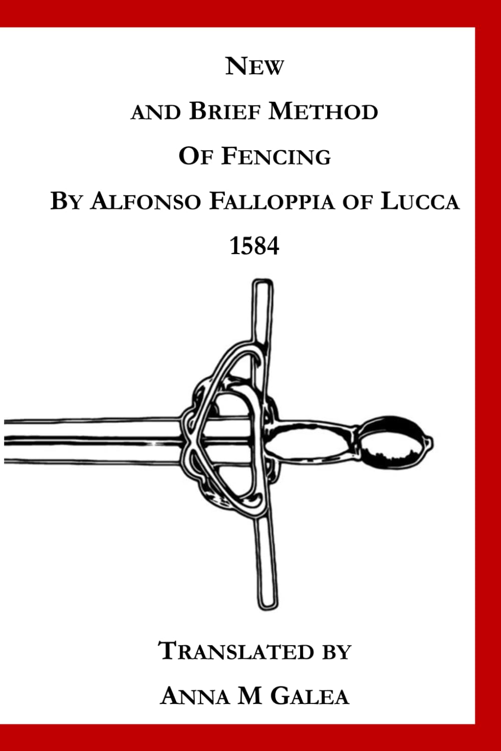 ler totalmente New and Brief Method of Fencing by Alonso Falloppia of Lucca: Translated by Anna M Galea
