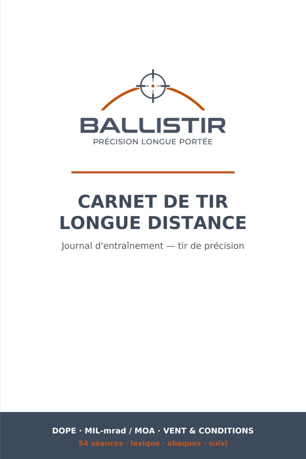 Carnet de Tir Longue Distance: Journal d'entraînement TLD pour tireurs de précision — fiches DOPE, réglages MIL/mrad ou MOA, vent et conditions, 54 séances (French Edition) baixar o livro de graça