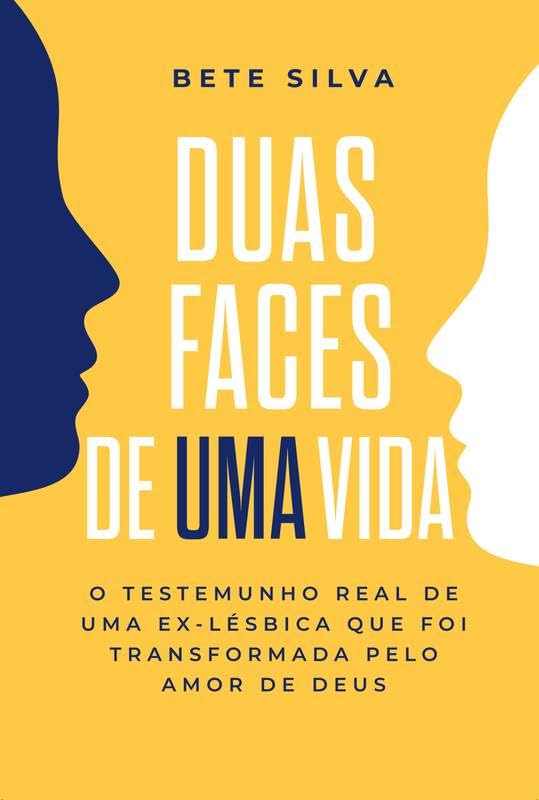 DUAS FACES DE UMA VIDA: O testemunho real de uma ex-lésbica que foi transformada pelo amor de Deus baixar o livro de graça