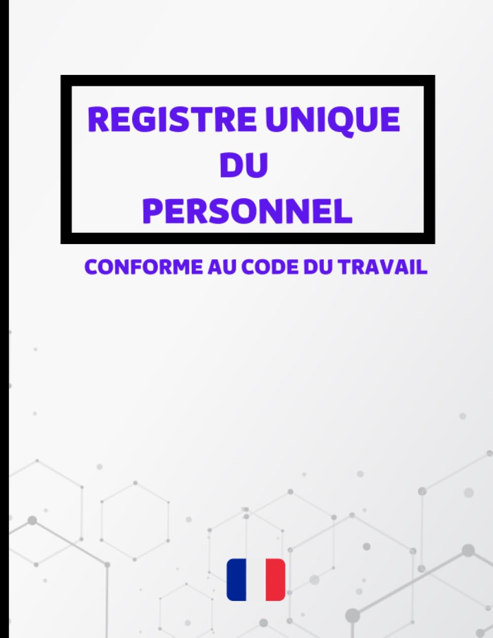 Registre unique du personnel: Cahier obligatoire pour la gestion du personnel (salariés et stagiaires) | Conforme au Code du Travail | 100 fiches grand format à remplir (French Edition) baixar o livro de graça
