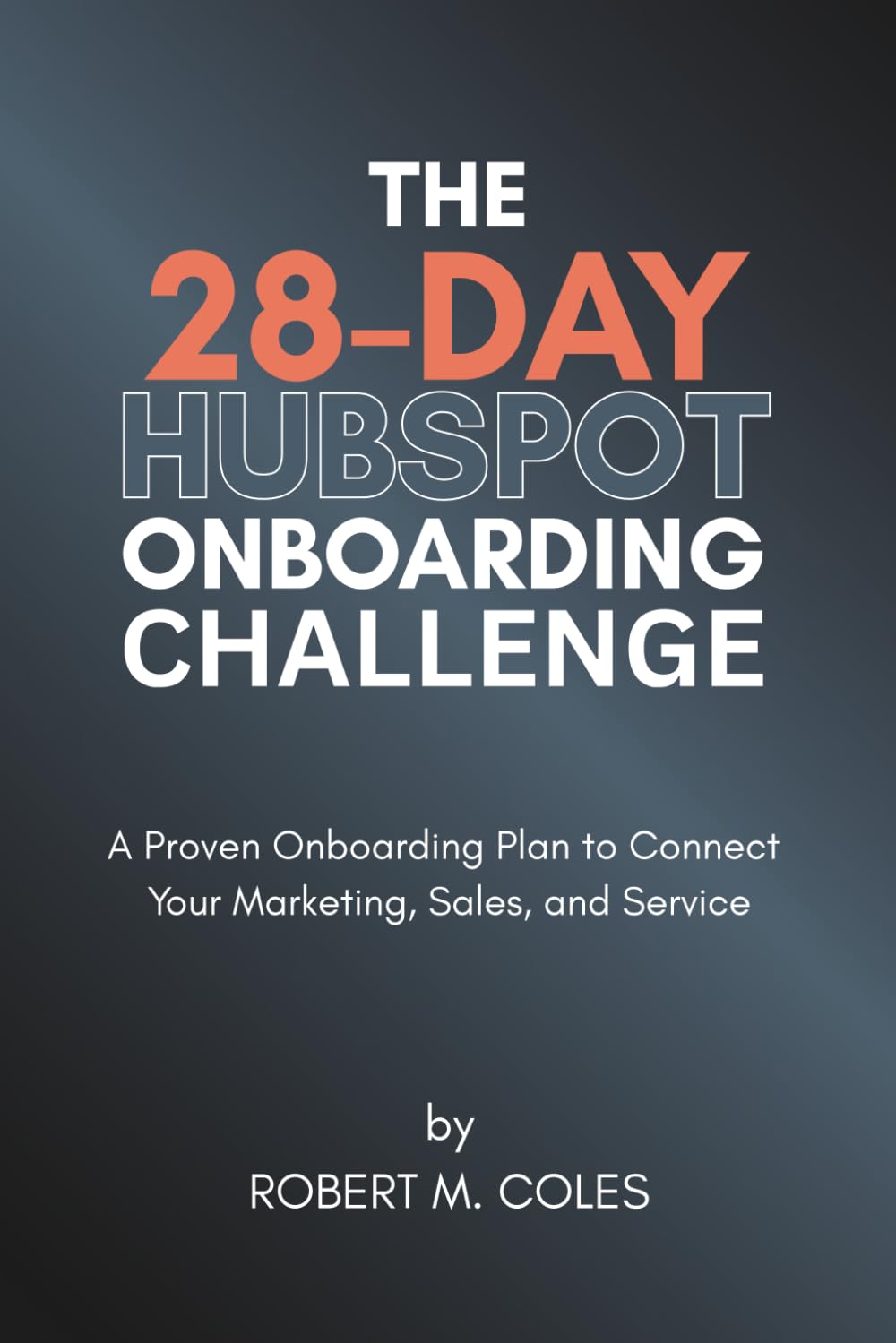 ler totalmente The 28-Day HubSpot Onboarding Challenge: A Proven Onboarding Plan to Connect Your Marketing, Sales, and Service