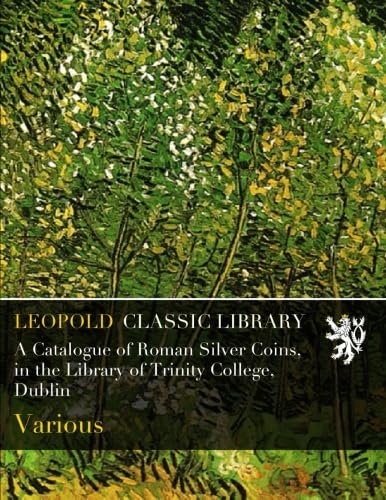 ler totalmente A Catalogue of Roman Silver Coins, in the Library of Trinity College, Dublin
