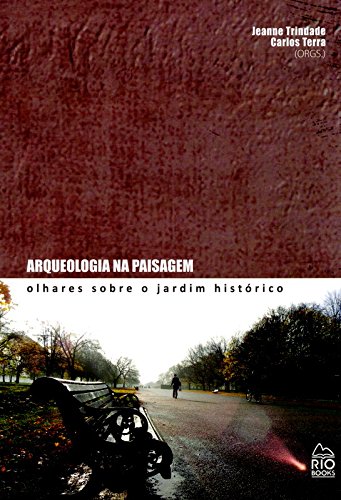 Arqueologia na Paisagem. Olhares Sobre o Jardim Histórico baixar o livro de graça