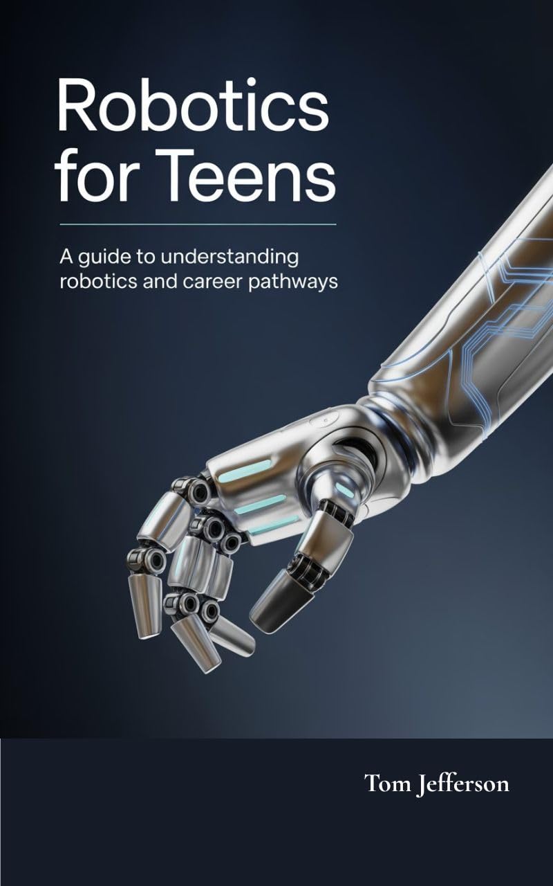 ler totalmente Robotics for Teens: A Guide to Understanding Robotics and Career Pathways (English Edition)