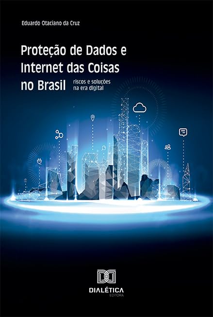ler totalmente Proteção de Dados e Internet das Coisas no Brasil: riscos e soluções na era digital