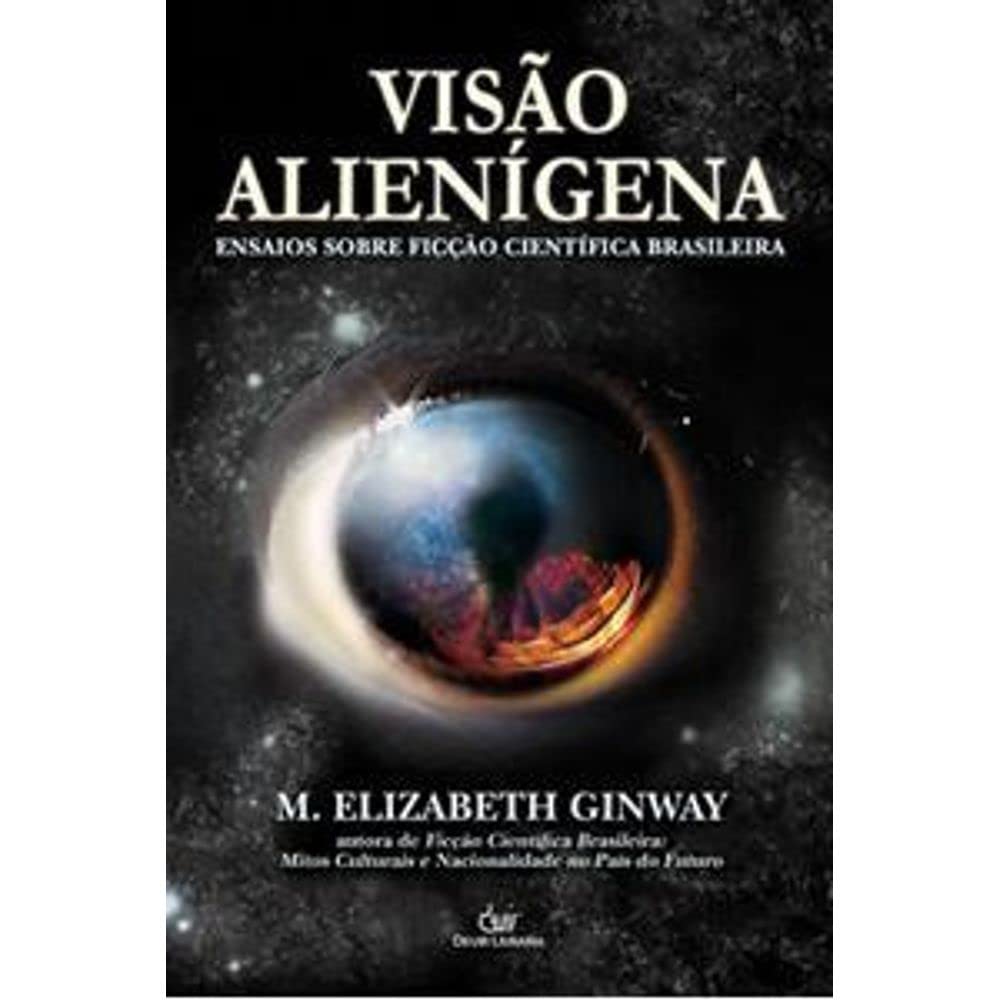 Visao Alienigena. Ensaios Sobre Ficcao Cientifica Brasileira baixar o livro de graça