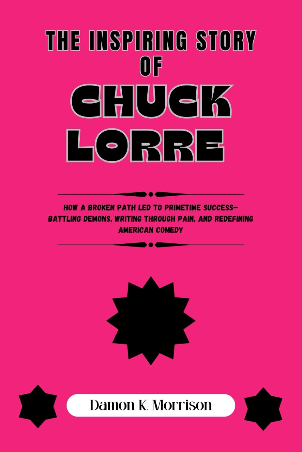 The Inspiring Story Of Chuck Lorre: How a Broken Path Led to Primetime Success–Battling Demons, Writing Through Pain, and Redefining American Comedy baixar livro de graça
