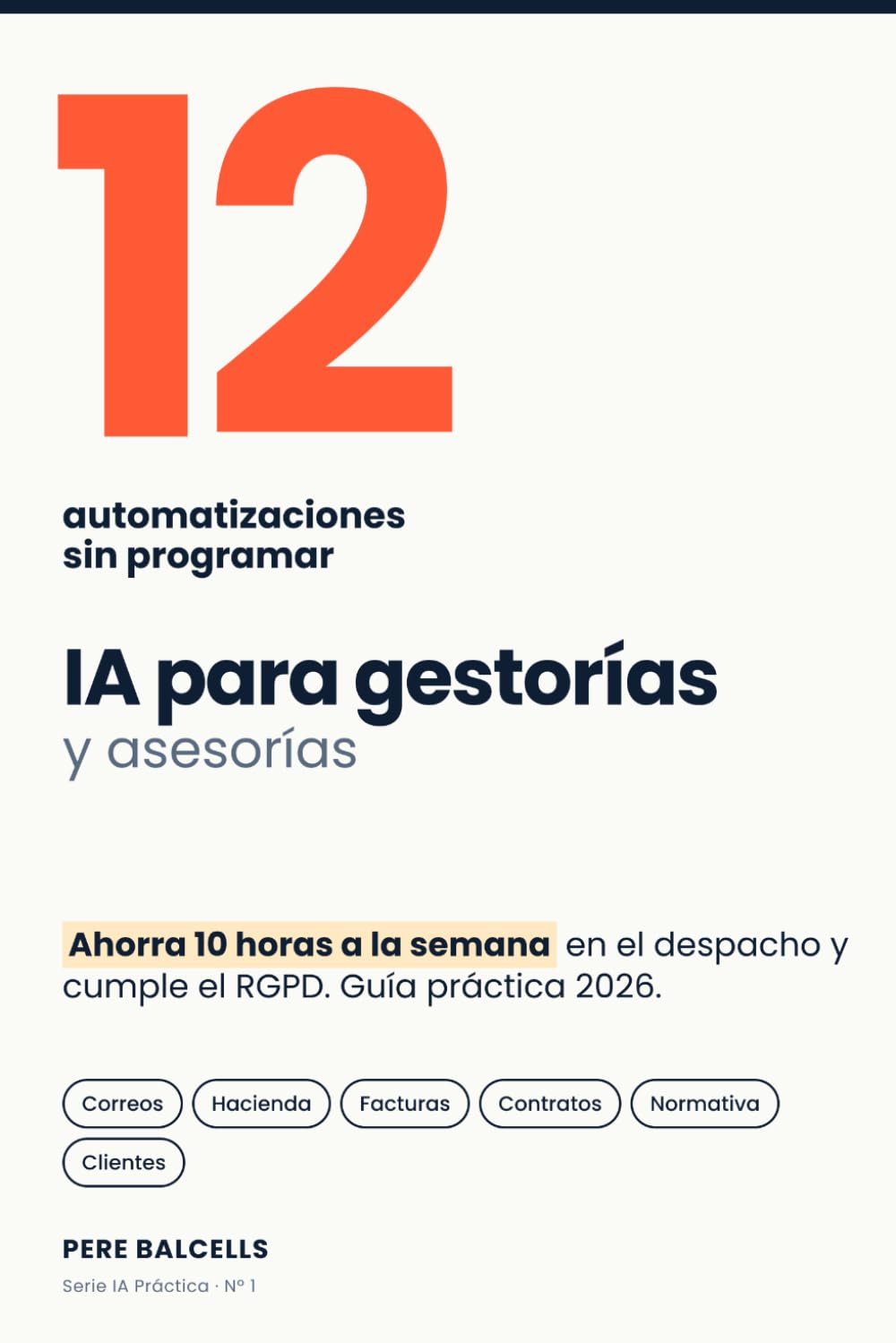ler totalmente IA para gestorías y asesorías: 12 automatizaciones que ahorran 10 horas a la semana sin programar (IA Práctica por oficios) (Spanish Edition)