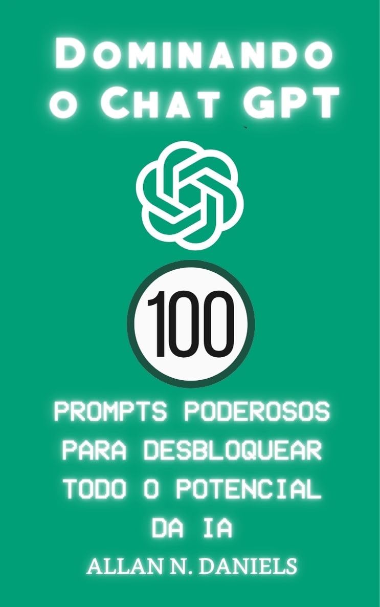 Dominando o ChatGPT: 100 prompts poderosos para desbloquear todo o potencial da IA baixar o livro de graça