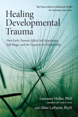 Healing Developmental Trauma: How Early Trauma Affects Self-Regulation, Self-Image, and the Capacity for Relationship (English Edition) baixar livro de graça
