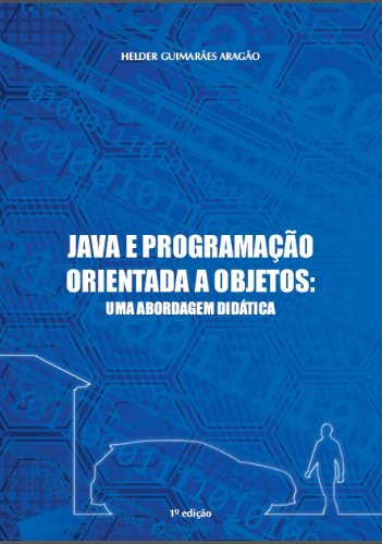 JAVA E PROGRAMAÇÃO ORIENTADA A OBJETOS: UMA ABORDAGEM DIDÁTICA baixar o livro de graça