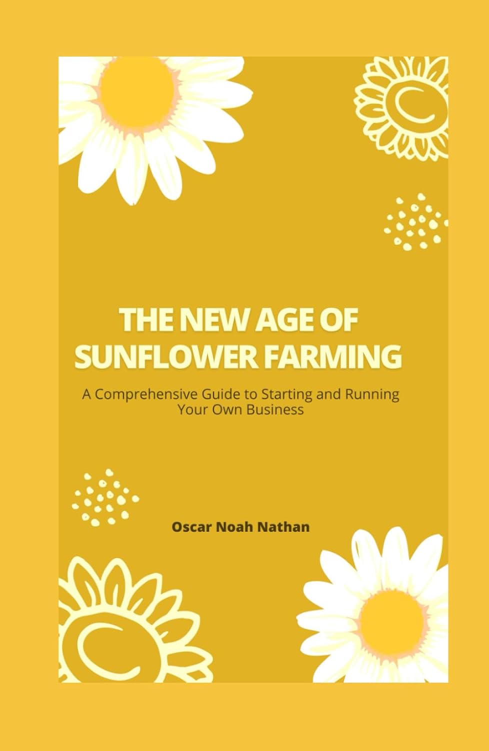 The New Age of Sunflower Farming: A Comprehensive Guide to Starting and Running Your Own Business baixar livro de graça