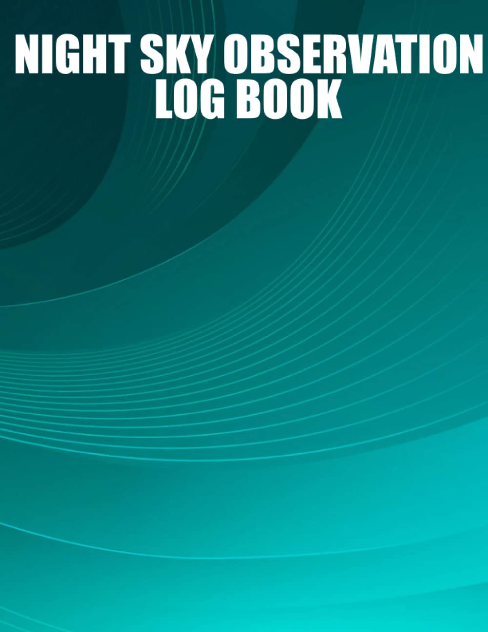 Night Sky Observation Log Book: Astrological Log Book to Record Your Celestial Encounters for Amateur & Future Professional Astrologist or for Fun For kids and Teens Astronomers baixar o livro de graça