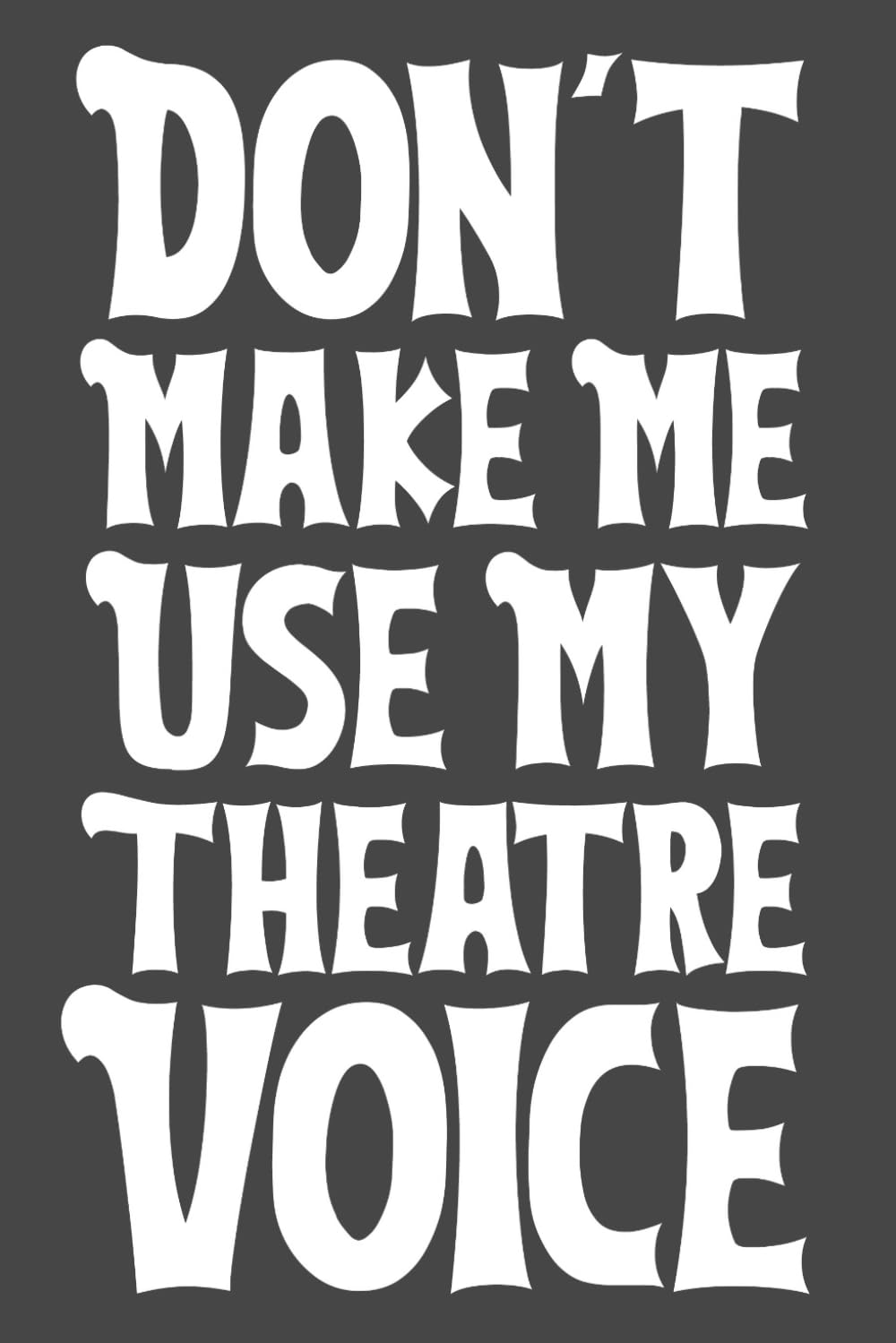 capítulo por capítulo baixar Don’t Make Me Use My Theatre Voice – A Journal for My Inside Voice | 6x9 Lined Notebook with 120 Pages | Script, Screenplay & Personal Thought Journal for Theatre Lovers, Actors & Drama Students