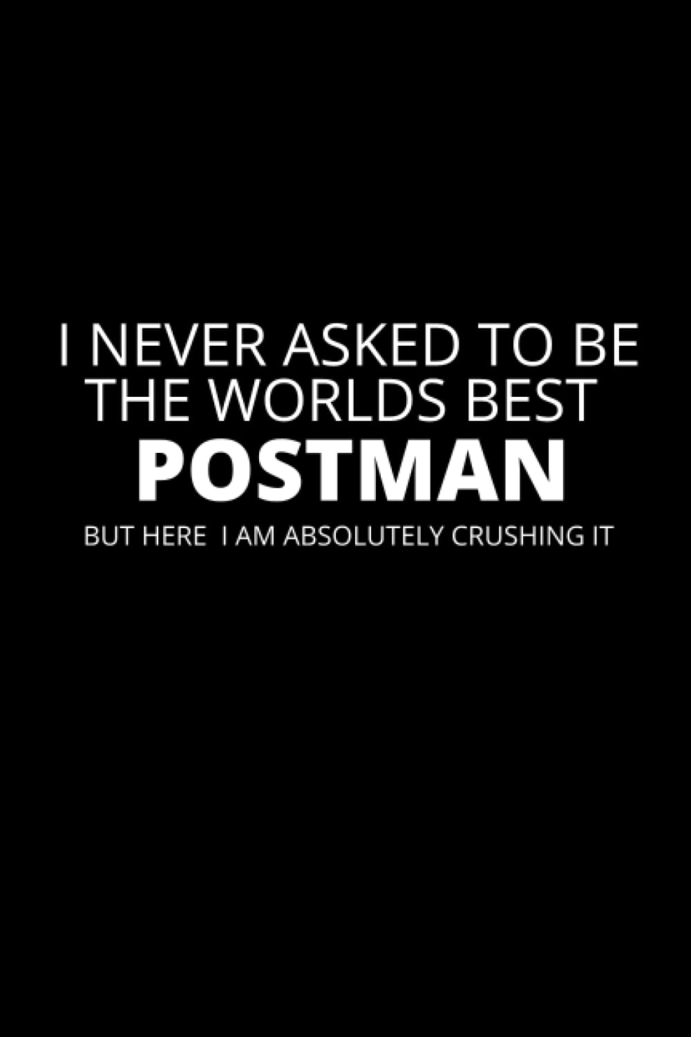 I Never Asked To Be the Worlds Best Postman: Funny Notebook, Postal Worker Gifts, Gag Gift, Stocking Filler, Secret Santa Card Alternative, Birthday Gift For Postman baixar livro de graça