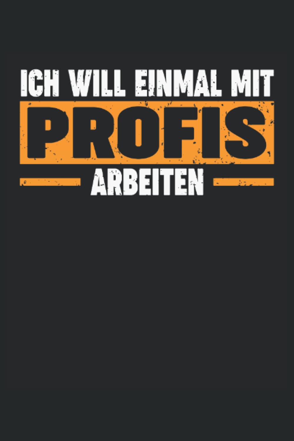 ICH WILL EINMAL MIT PROFIS ARBEITEN: Notizbuch mit 120 linierten Seiten DIN A5 (German Edition) baixar o livro de graça