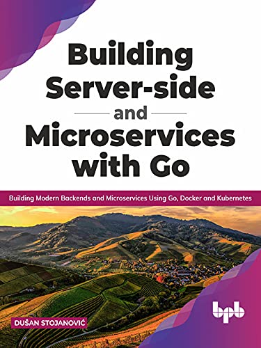 Building Server-side and Microservices with Go: Building Modern Backends and Microservices Using Go, Docker and Kubernetes (English Edition) baixar o livro de graça