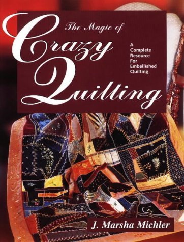 The Magic of Crazy Quilting: A Complete Resource for Embellished Quilting baixar o livro de graça