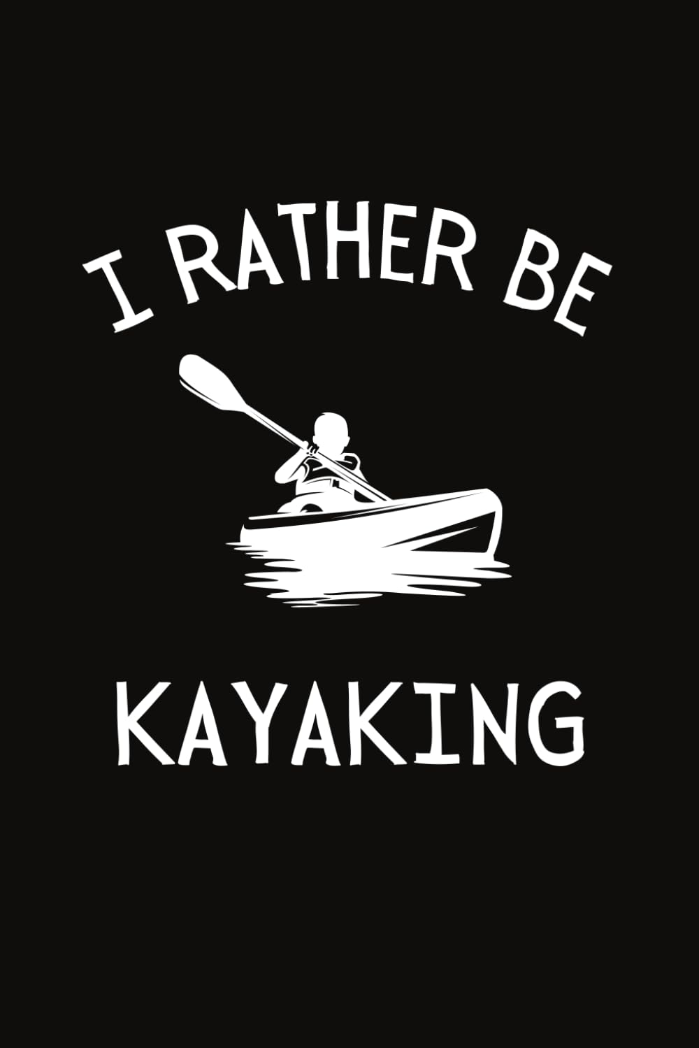 I Rather Be Kayaking: Funny Kayaking Notebook With Lined Pages, A Great Gift Idea For Kayakers baixar livro de graça