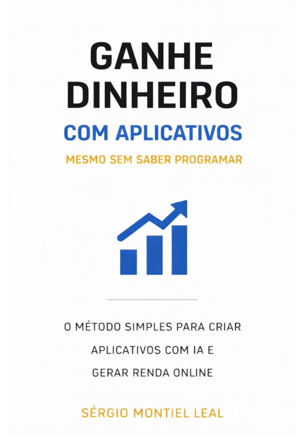 GANHE DINHEIRO COM APLICATIVOS MESMO SEM SABER PROGRAMAR: O MÉTODO SIMPLES PARA CRIAR APLICATIVOS COM IA E GERAR RENDA ONLINE (Portuguese Edition) baixar o livro de graça