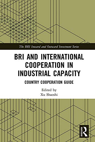 BRI and International Cooperation in Industrial Capacity: Country Cooperation Guide (The BRI Inward and Outward Investment Series) (English Edition) baixar livro de graça