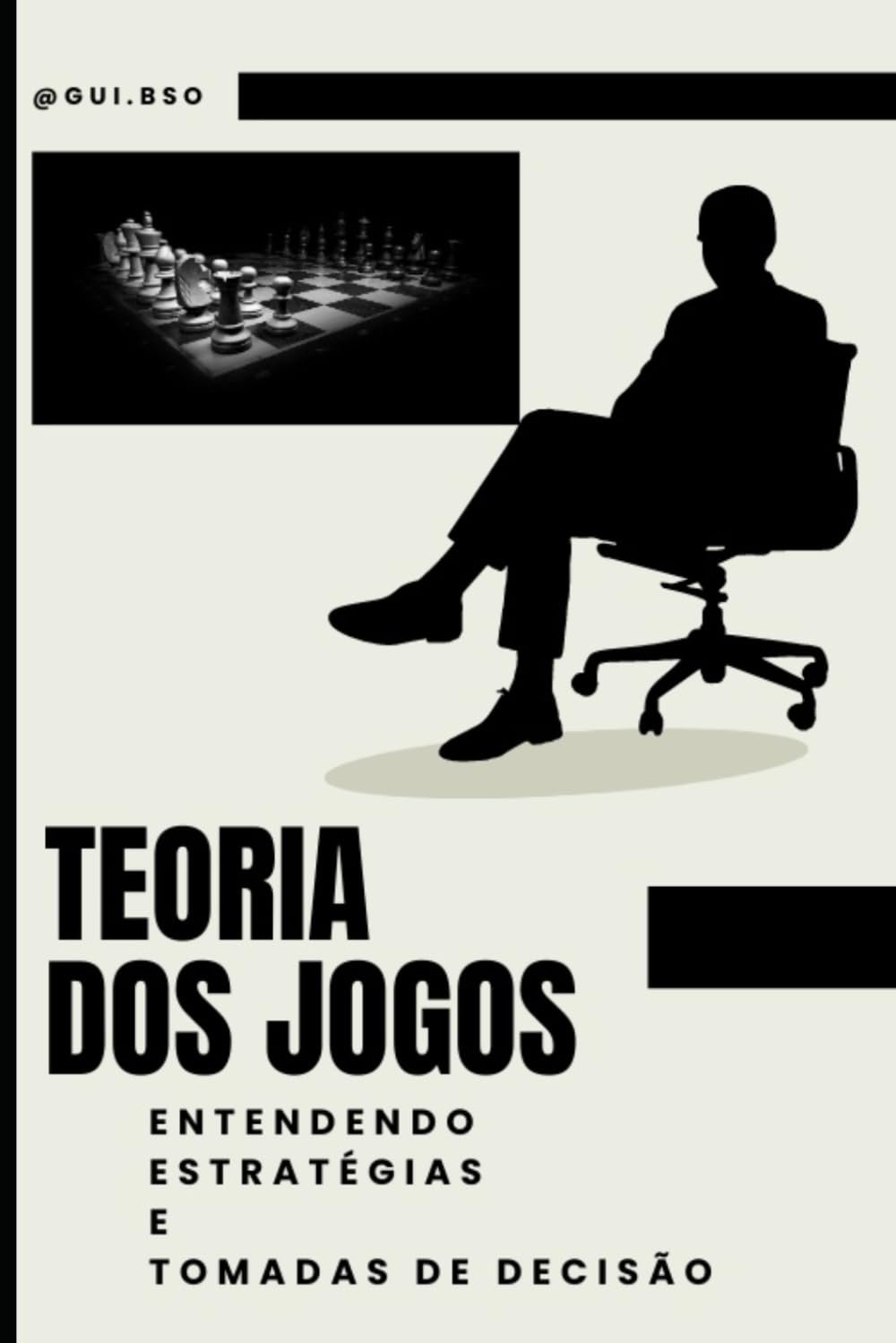 ler totalmente Teoria dos Jogos: Entendendo Estratégias e Tomadas de Decisão (Portuguese Edition)