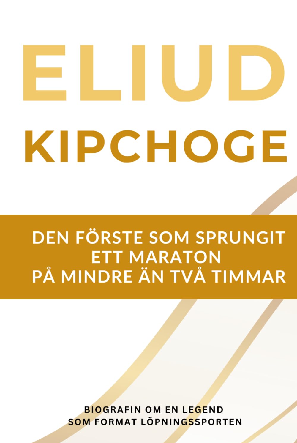 ler totalmente Eliud Kipchoge – den förste som sprungit ett maraton på mindre än två timmar: Biografin om en löparlegend som präglade sporten under två decennier (Swedish Edition)
