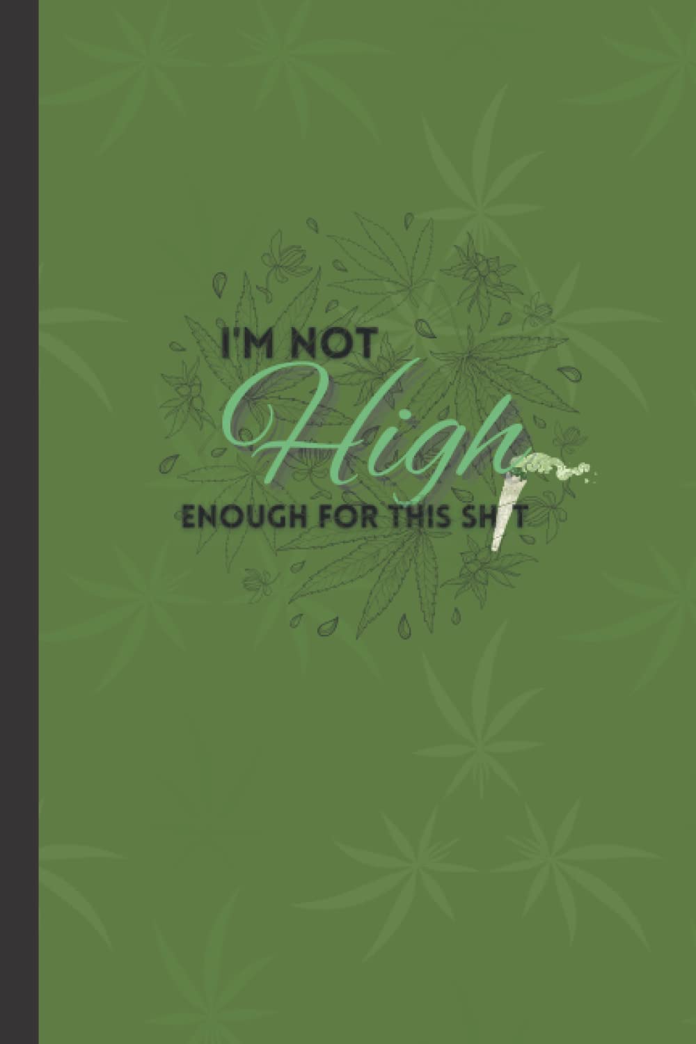 capítulo por capítulo baixar I'm Not High Enough for This Sh*t A Stoners Notebook: Cannabis Marijuana Weed 420 Smokers Funny Journal 6x9