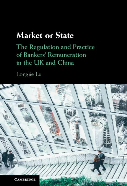 Market or State: The Regulation and Practice of Bankers' Remuneration in the UK and China (English Edition) baixar livro de graça