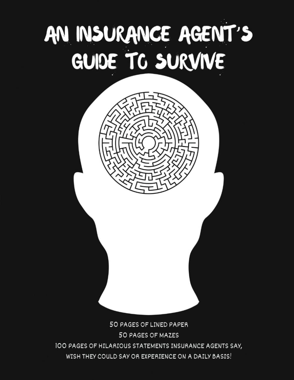 ler totalmente Insurance Agent's Guide to Survive: 50 Lined Pages, 50 Maze Pages = 100 Pages of Hilarious things Agents hear, say or wish they could say! 8.5'x11'