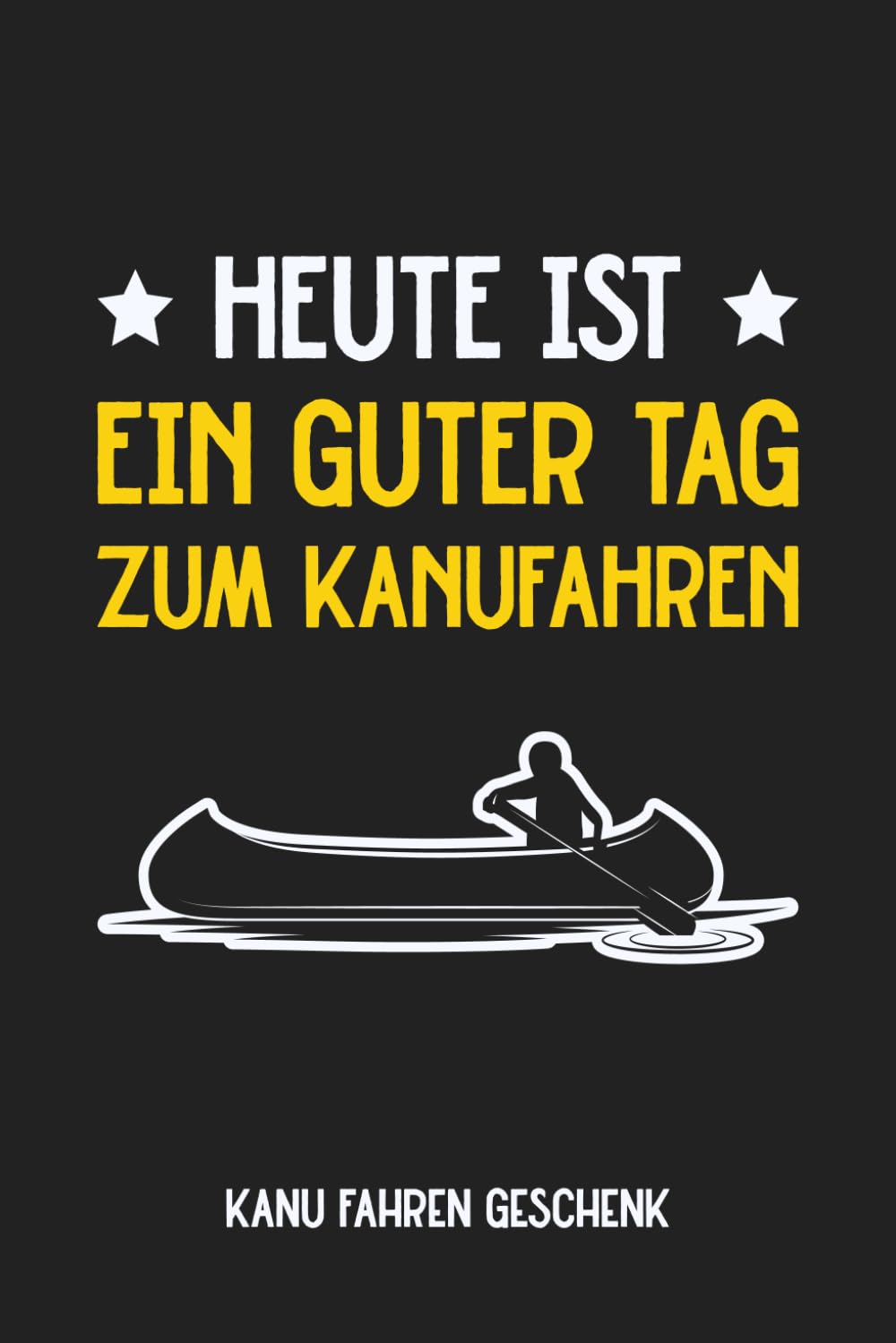 ler totalmente Kanu Fahren Geschenk – Heute ist ein guter Tag zum Kanufahren: Praktisches Notizbuch als Perfektes Geschenke für Kanufahrer