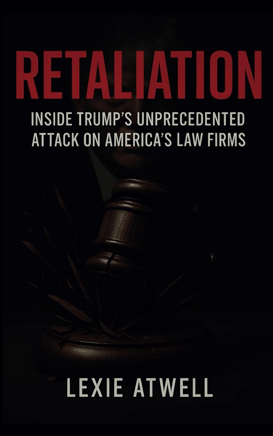 Retaliation: Inside Trump's Unprecedented Attack on America's Law Firms baixar o livro de graça