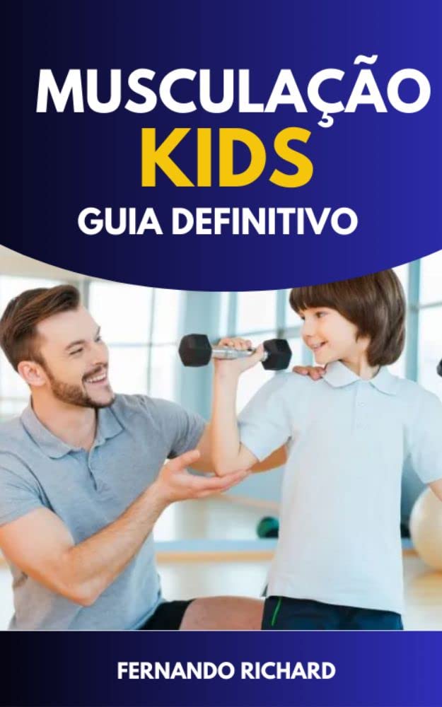 Musculação Kids: Musculação Kids para estimular crianças a se tornarem adultos mais ativos baixar livro de graça