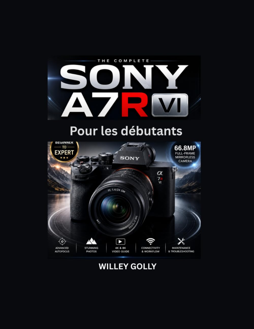 ler totalmente Sony A7R VI Pour les débutants: Guide pratique de la photographie, de la vidéo, de l'autofocus et des réglages de l'appareil photo (French Edition)