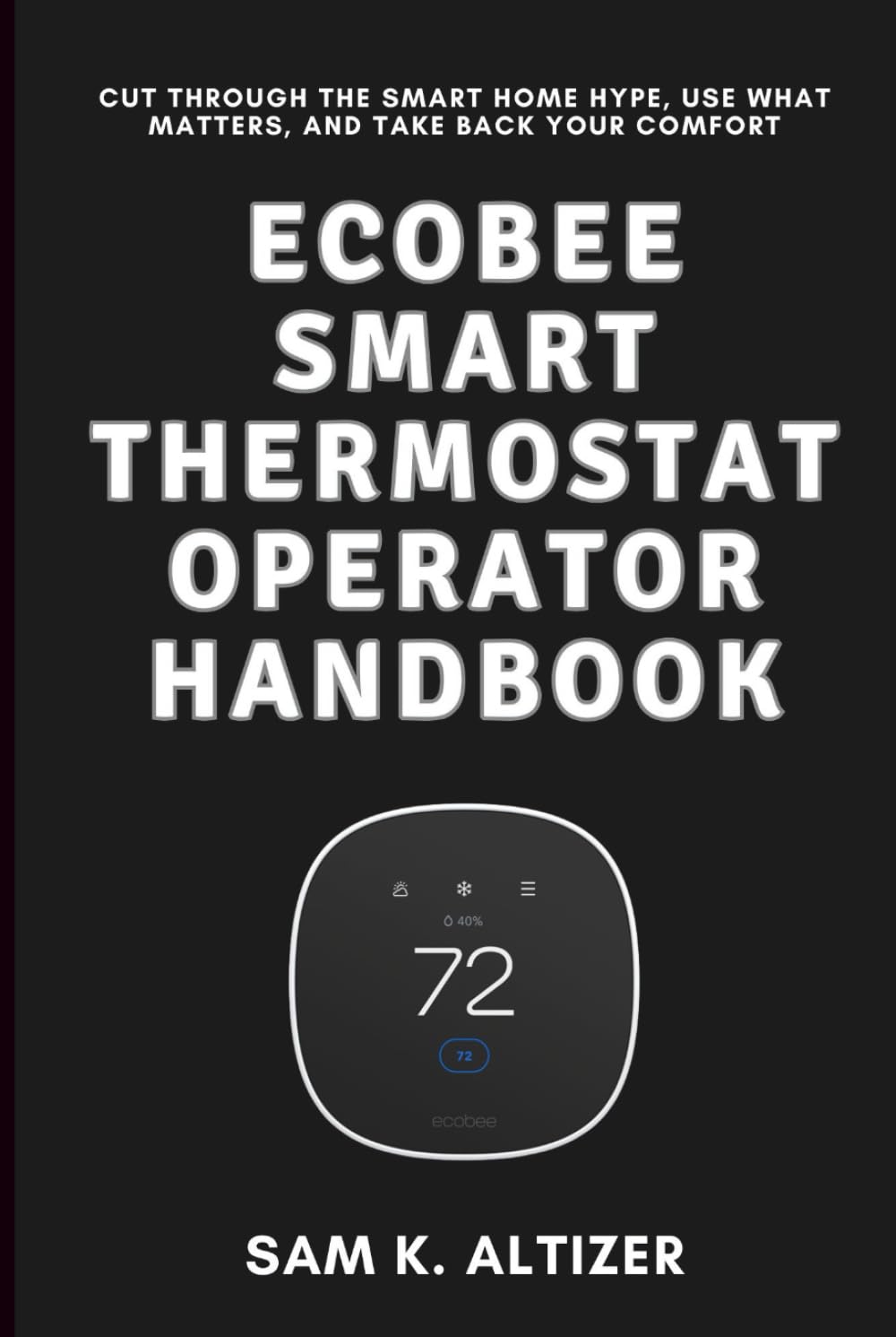 ler totalmente ECOBEE SMART THERMOSTAT OPERATOR HANDBOOK: Cut Through the Smart Home Hype, Use What Matters, and Take Back Your Comfort