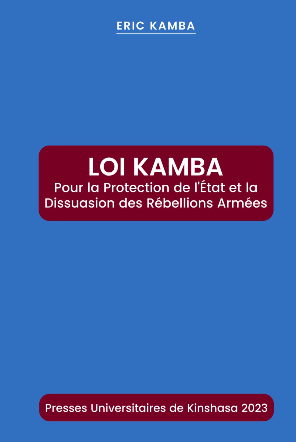 LOI KAMBA:Pour la protection de l’État et la dissuasion des rébellions armées (French Edition) baixar o livro de graça