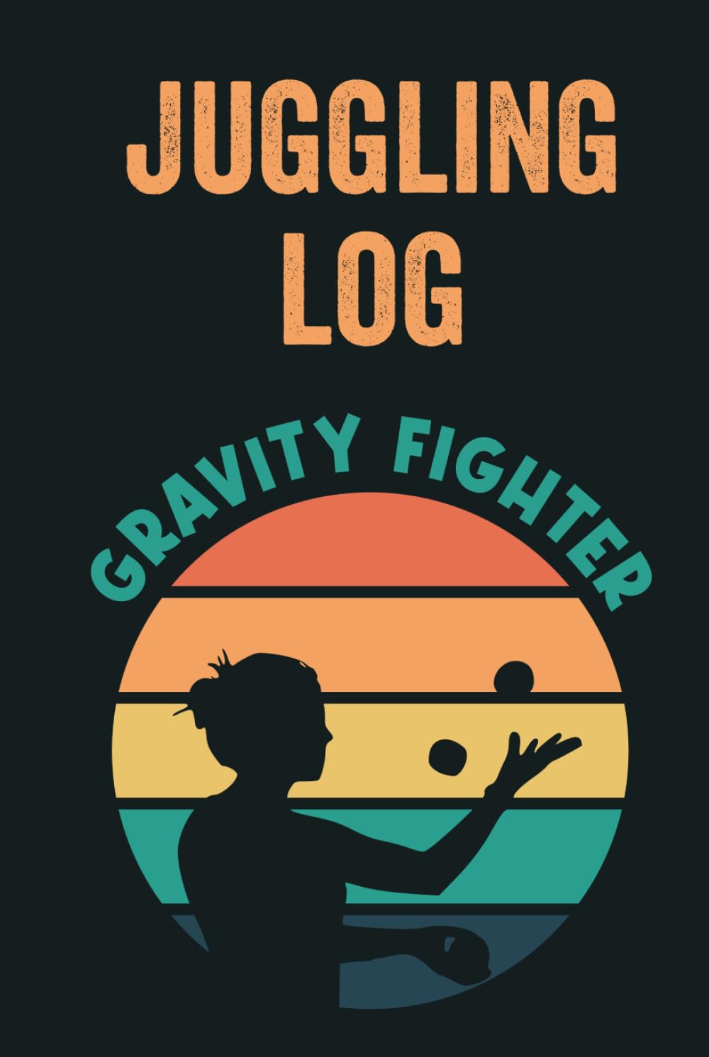 Juggling Log: Juggling Log Record Your Tricks, Ideas And Progress