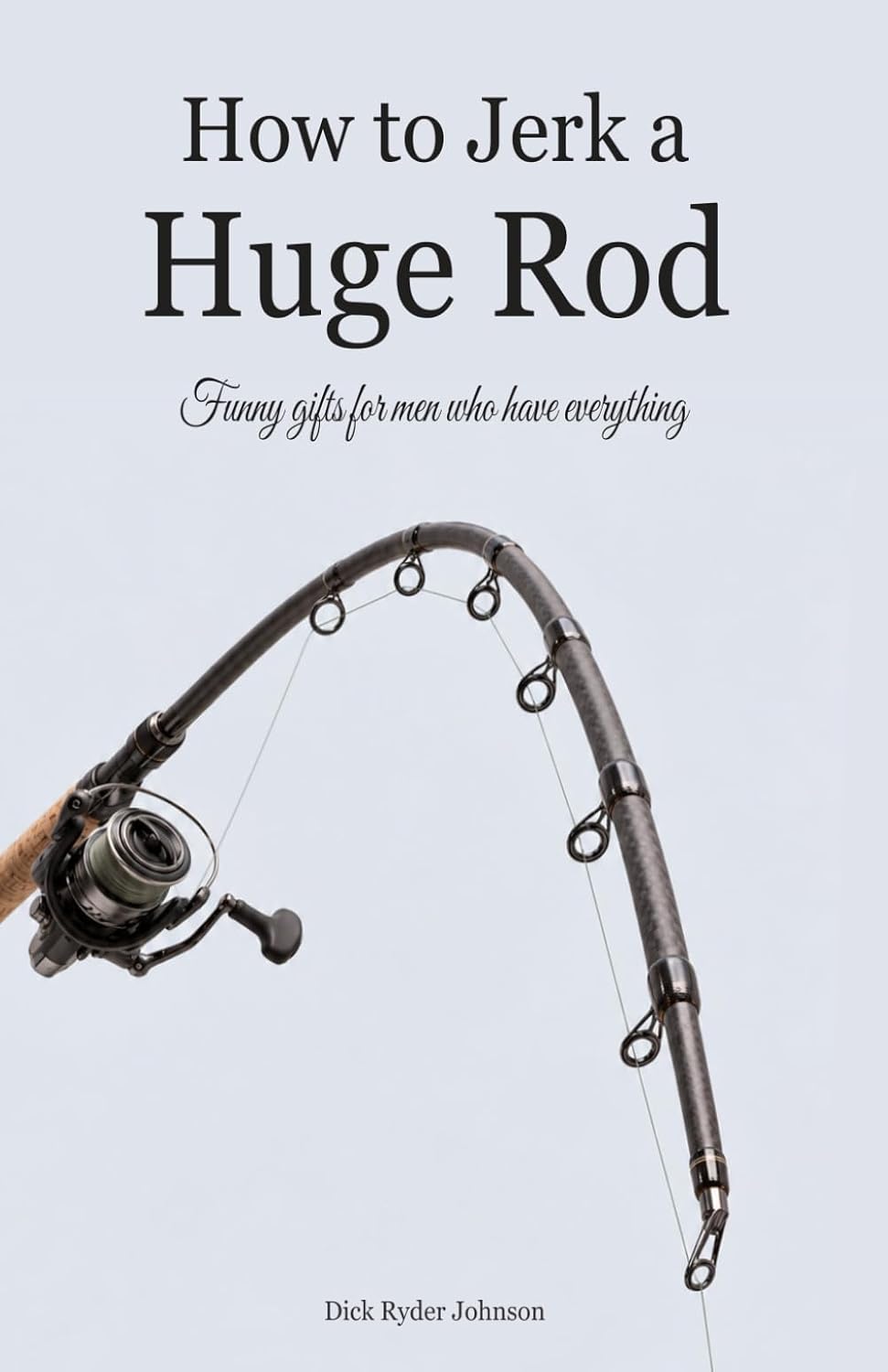 How to Jerk a Huge Rod – Funny Gifts for Men Who Have Everything: Hilarious Fishing Journal & Log Book for Fishermen, Husbands & Dads – Perfect for Birthday, Christmas & White Elephant baixar livro de graça