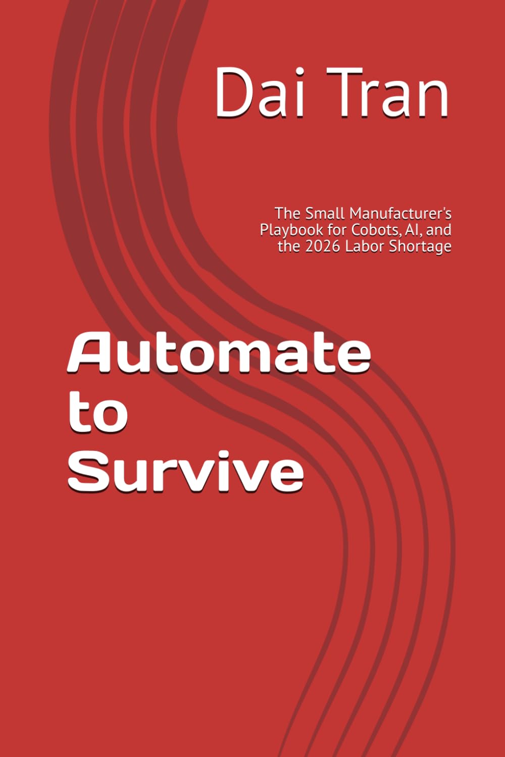 Automate to Survive: The Small Manufacturer's Playbook for Cobots, AI, and the 2026 Labor Shortage baixar livro de graça