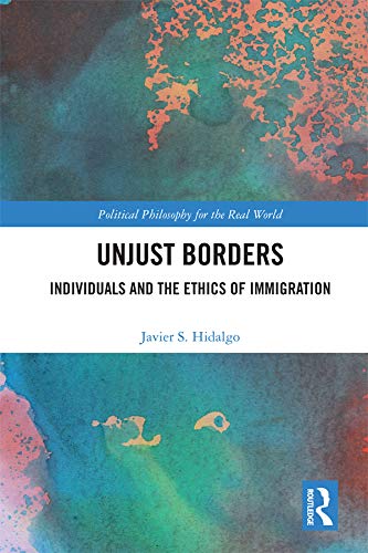 Unjust Borders: Individuals and the Ethics of Immigration (Political Philosophy for the Real World) (English Edition) baixar livro de graça