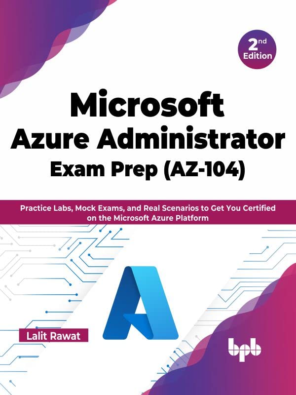 ler totalmente Microsoft Azure Administrator Exam Prep (AZ-104): Practice Labs, Mock Exams, and Real Scenarios to Get You Certified on the Microsoft Azure Platform - 2nd Edition (English Edition)