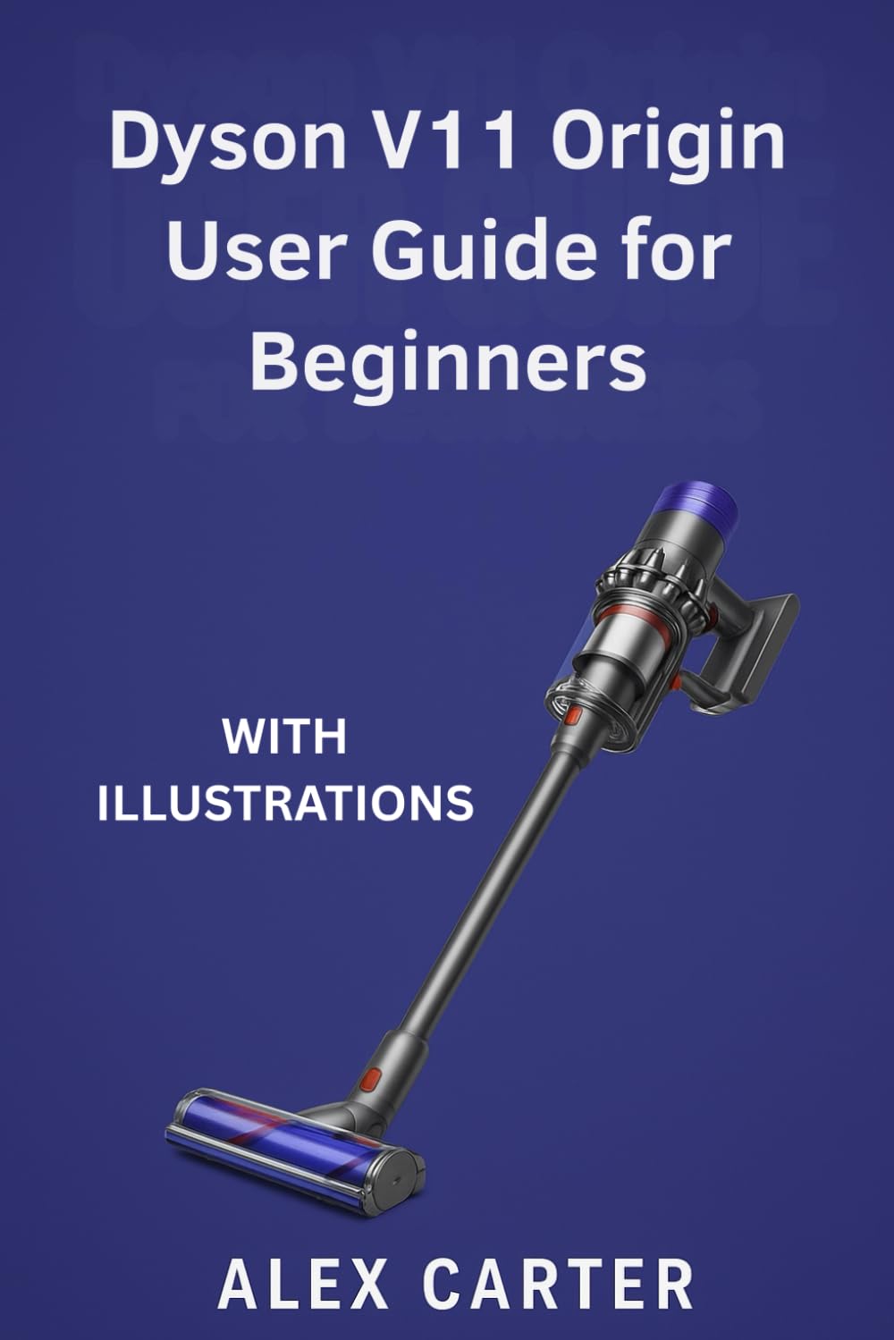 Guía del usuario de Dyson V11 Origin para principiantes: Manual completo paso a paso para dominar tu aspiradora inalámbrica: configuración, modos de... y consejos de experto para cada superficie. baixar o livro de graça